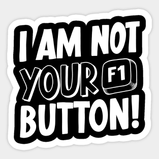 I Am Not Your F1 Button! V2 Sticker